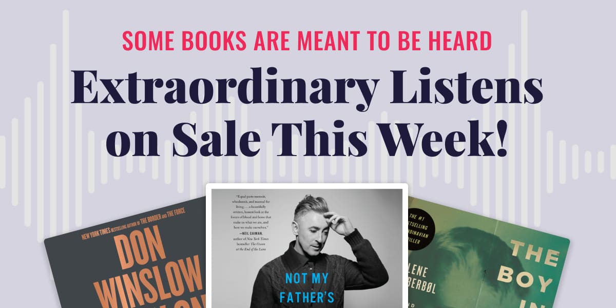 Some Books are Meant to Be Heard: Extraordinary Listens on Sale This Week