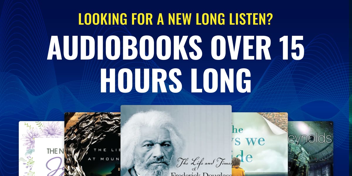 Looking for a new long listen? Audiobooks over 15 hours long