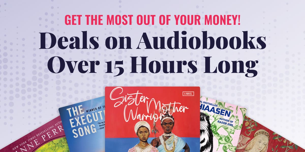Get the most out of your money! Deals on Audiobooks Over 15 Hours Long