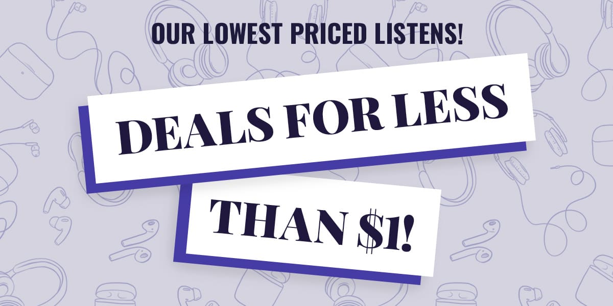 Our Lowest Priced Listens! Deals for Less Than $1