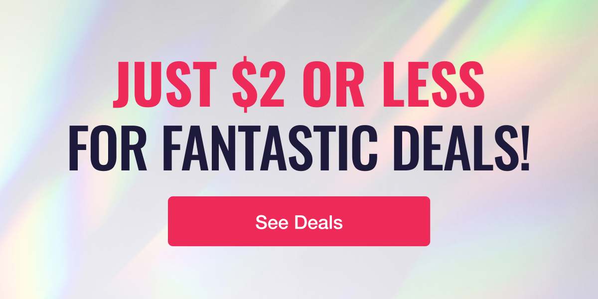 Just $2 Or Less For Fantastic Deals!