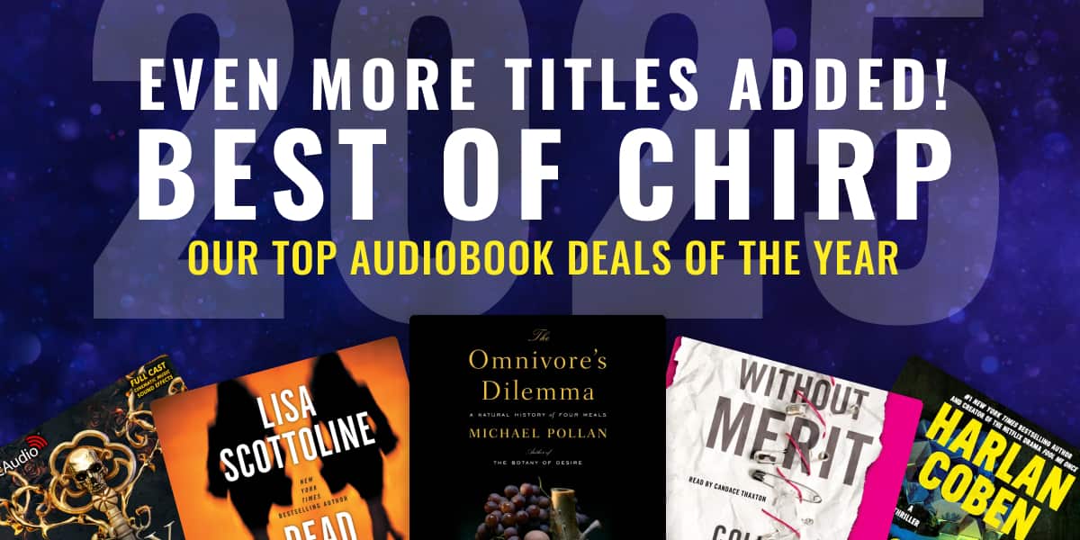 Even more titles added to our Best of Chirp sale! Shop the top audiobook deals of the year
