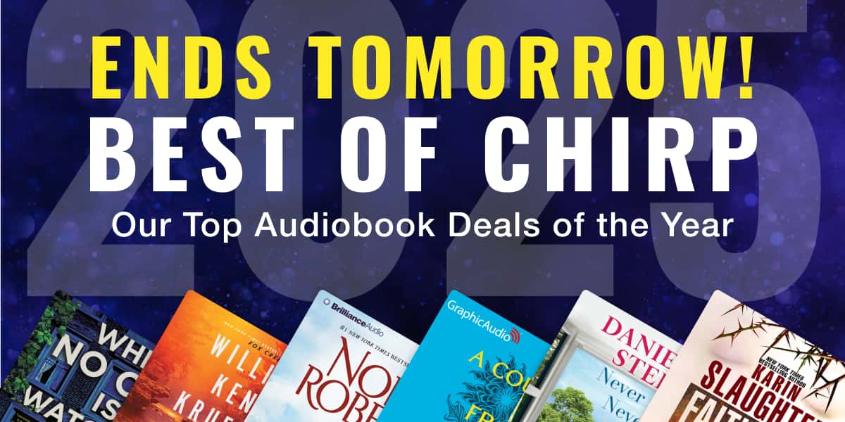 Best of Chirp 2025 ends tomorrow! Shop our top audiobook deals of the year
