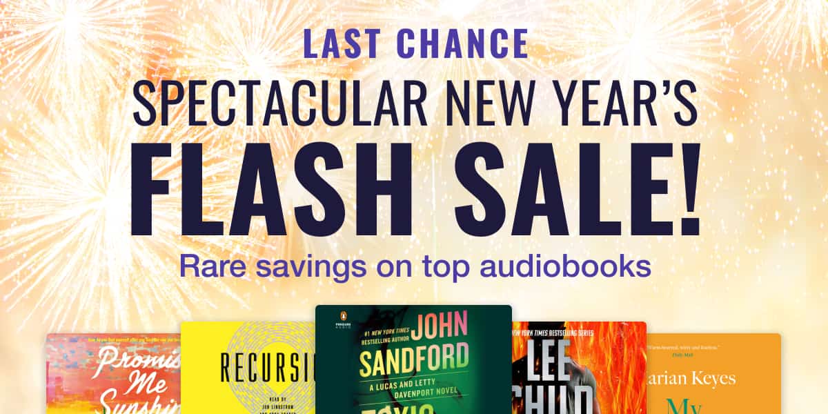 Last chance for our spectacular New Year's flash sale! Don't miss rare savings on top audiobooks