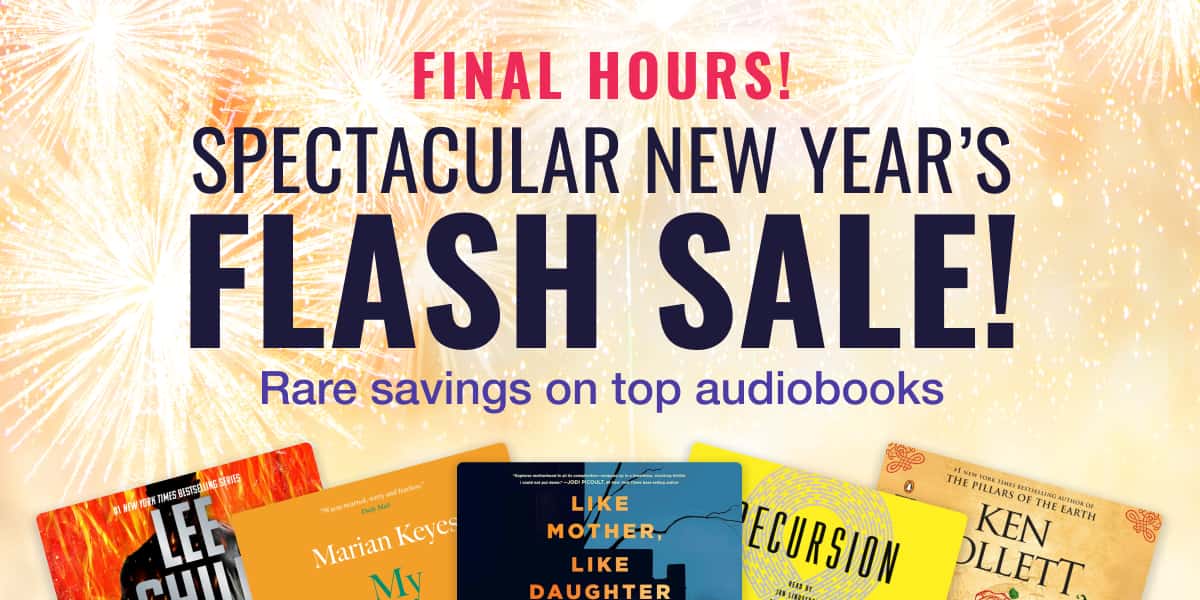 Final hours for our spectacular New Year's flash sale! Don't miss rare savings on top audiobooks