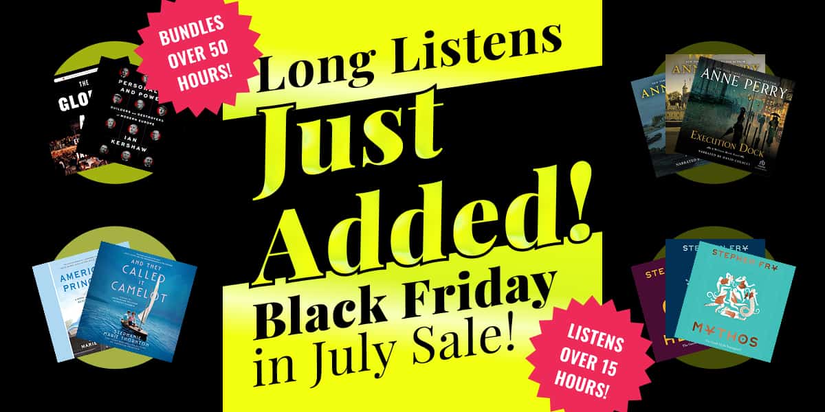 Just added — long listens in our Black Friday in July sale! Shop longest bundles, biggest savings, best values